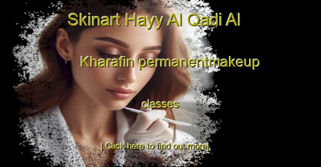 Skinart Hayy Al Qadi Al Kharafin permanentmakeup classes-United Kingdom