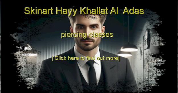 Skinart Hayy Khallat Al  Adas piercing classes-United Kingdom