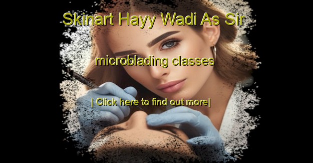 Skinart Hayy Wadi As Sir microblading classes-United Kingdom