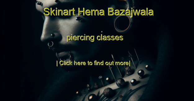 Skinart Hema Bazajwala piercing classes-United Kingdom