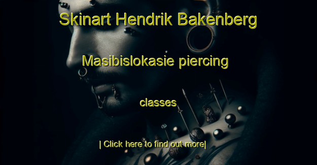 Skinart Hendrik Bakenberg Masibislokasie piercing classes-United Kingdom