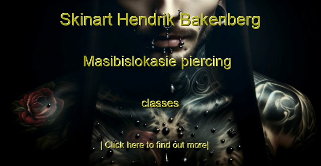 Skinart Hendrik Bakenberg Masibislokasie piercing classes-United Kingdom