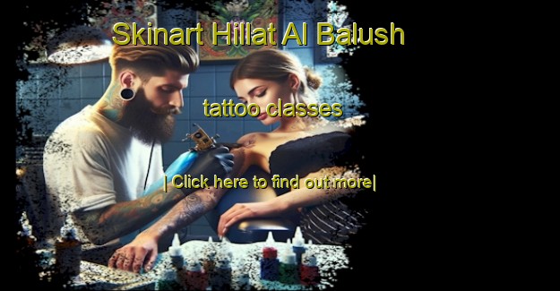 Skinart Hillat Al Balush tattoo classes-United Kingdom