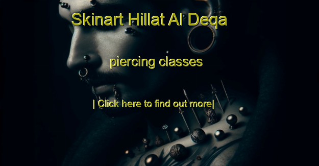 Skinart Hillat Al Deqa piercing classes-United Kingdom