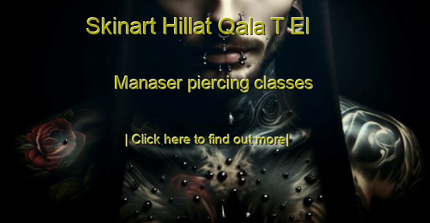 Skinart Hillat Qala T El Manaser piercing classes-United Kingdom