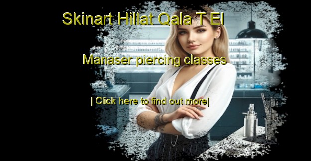 Skinart Hillat Qala T El Manaser piercing classes-United Kingdom