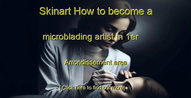 Skinart How to become a microblading artist in 1er Arrondissement area-United Kingdom