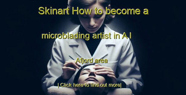 Skinart How to become a microblading artist in A I Afjord area-United Kingdom