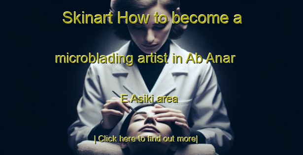 Skinart How to become a microblading artist in Ab Anar E Asiki area-United Kingdom