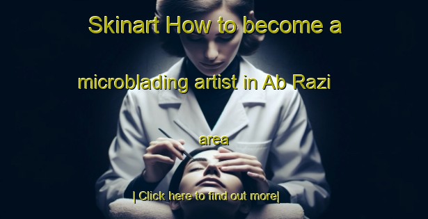 Skinart How to become a microblading artist in Ab Razi area-United Kingdom