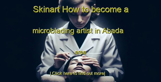 Skinart How to become a microblading artist in Abada area-United Kingdom