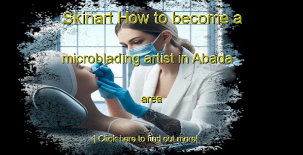 Skinart How to become a microblading artist in Abada area-United Kingdom