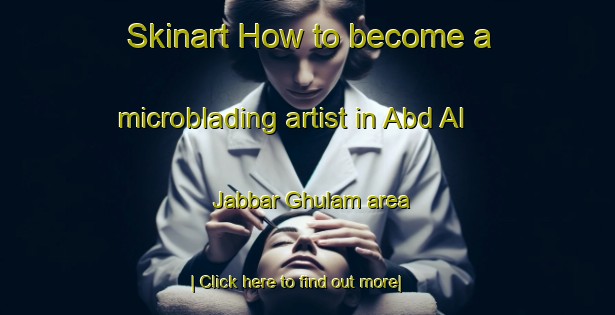 Skinart How to become a microblading artist in Abd Al Jabbar Ghulam area-United Kingdom