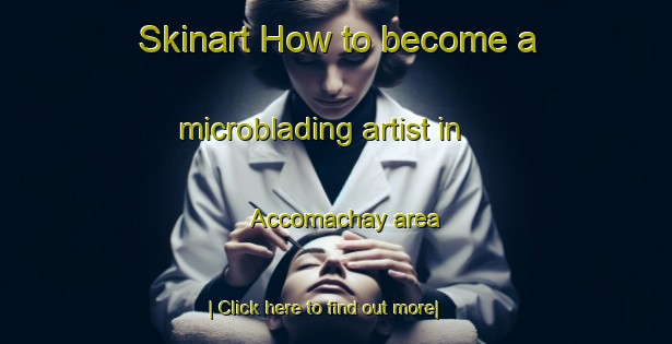 Skinart How to become a microblading artist in Accomachay area-United Kingdom