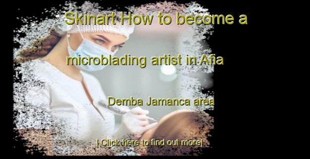 Skinart How to become a microblading artist in Afia Demba Jamanca area-United Kingdom