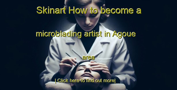 Skinart How to become a microblading artist in Agoue area-United Kingdom