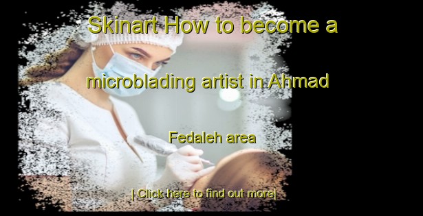 Skinart How to become a microblading artist in Ahmad Fedaleh area-United Kingdom