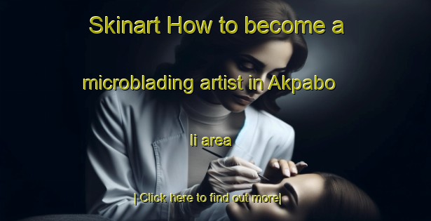 Skinart How to become a microblading artist in Akpabo Ii area-United Kingdom