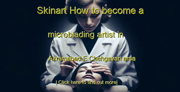 Skinart How to become a microblading artist in Akramabad E Chehgavari area-United Kingdom