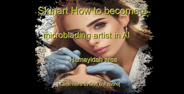 Skinart How to become a microblading artist in Al Hamayidah area-United Kingdom