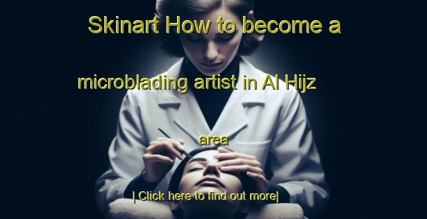 Skinart How to become a microblading artist in Al Hijz area-United Kingdom