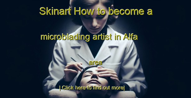 Skinart How to become a microblading artist in Alfa area-United Kingdom