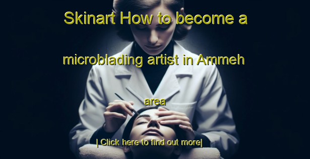 Skinart How to become a microblading artist in Ammeh area-United Kingdom