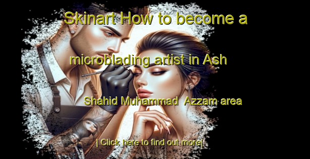 Skinart How to become a microblading artist in Ash Shahid Muhammad  Azzam area-United Kingdom