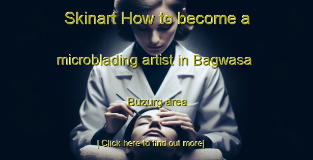 Skinart How to become a microblading artist in Bagwasa Buzurg area-United Kingdom