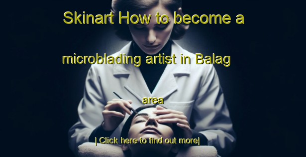 Skinart How to become a microblading artist in Balag area-United Kingdom