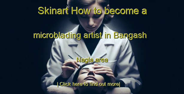 Skinart How to become a microblading artist in Bangash Nagla area-United Kingdom