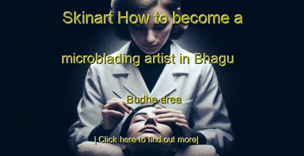 Skinart How to become a microblading artist in Bhagu Budha area-United Kingdom