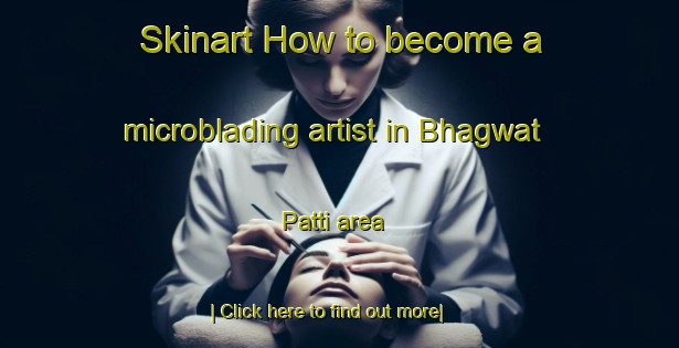 Skinart How to become a microblading artist in Bhagwat Patti area-United Kingdom