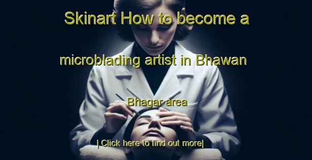 Skinart How to become a microblading artist in Bhawan Bhagar area-United Kingdom