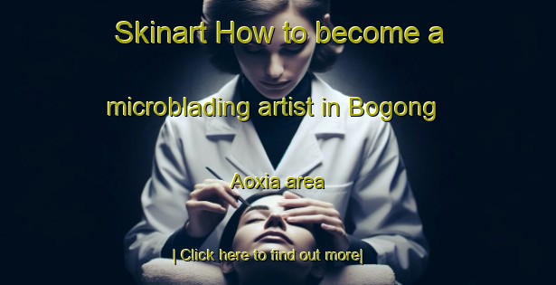 Skinart How to become a microblading artist in Bogong Aoxia area-United Kingdom