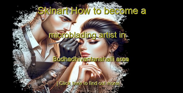 Skinart How to become a microblading artist in Budhadhivantanahalli area-United Kingdom