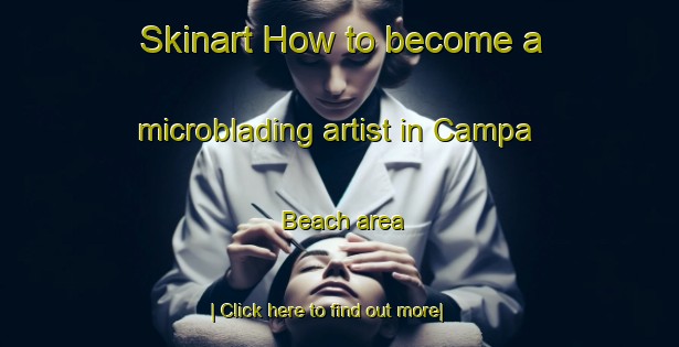 Skinart How to become a microblading artist in Campa Beach area-United Kingdom