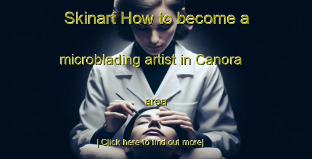 Skinart How to become a microblading artist in Canora area-United Kingdom