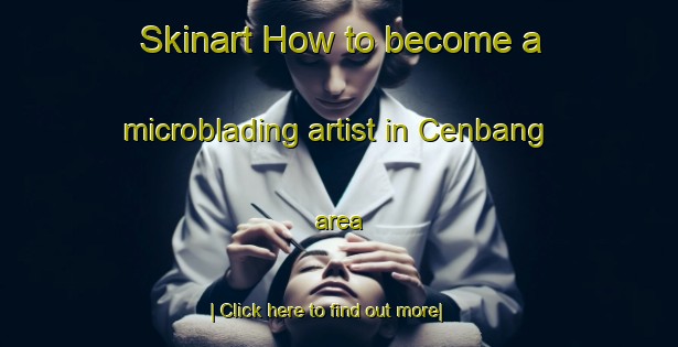 Skinart How to become a microblading artist in Cenbang area-United Kingdom