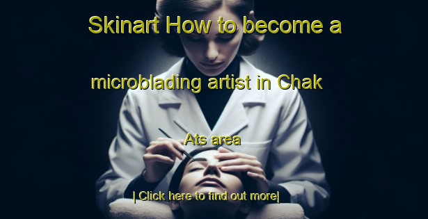 Skinart How to become a microblading artist in Chak Ats area-United Kingdom