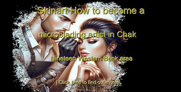 Skinart How to become a microblading artist in Chak Nineteen Western Bank area-United Kingdom