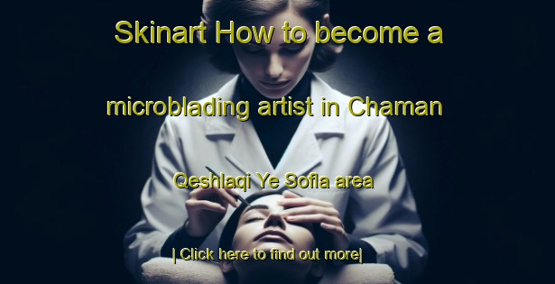 Skinart How to become a microblading artist in Chaman Qeshlaqi Ye Sofla area-United Kingdom