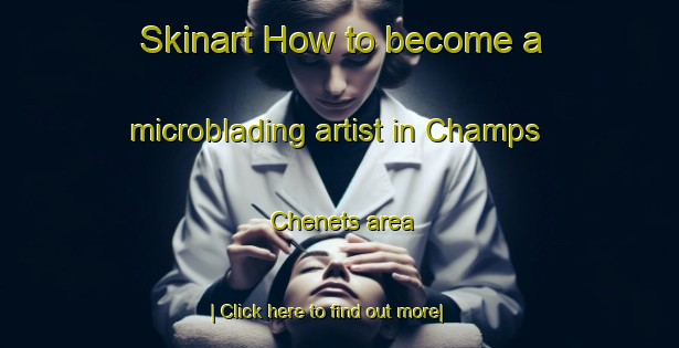 Skinart How to become a microblading artist in Champs Chenets area-United Kingdom