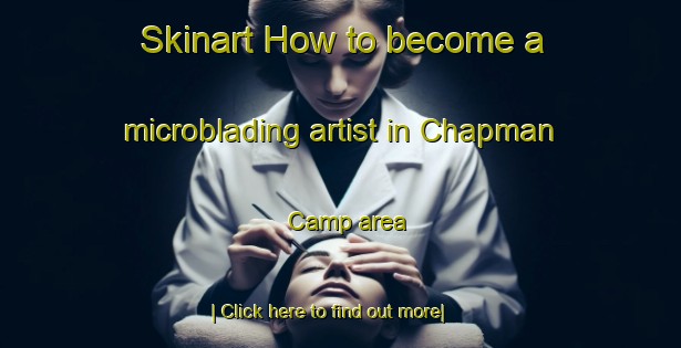 Skinart How to become a microblading artist in Chapman Camp area-United Kingdom