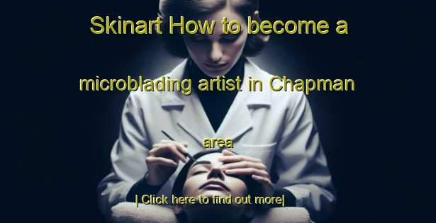 Skinart How to become a microblading artist in Chapman area-United Kingdom