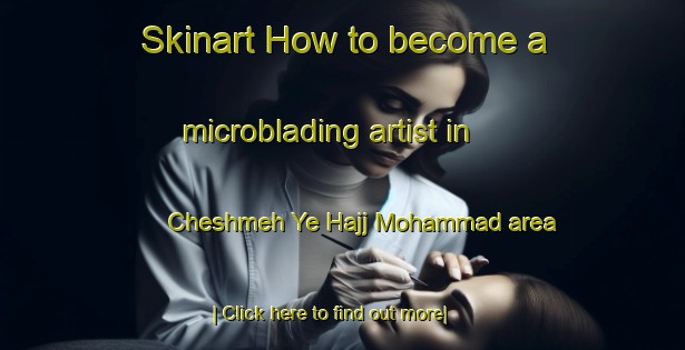 Skinart How to become a microblading artist in Cheshmeh Ye Hajj Mohammad area-United Kingdom