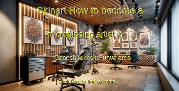 Skinart How to become a microblading artist in Ganeshbakhsh Purwa area-United Kingdom