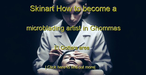 Skinart How to become a microblading artist in Ghommas El Qottara area-United Kingdom