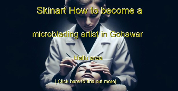 Skinart How to become a microblading artist in Gohawar Hallu area-United Kingdom