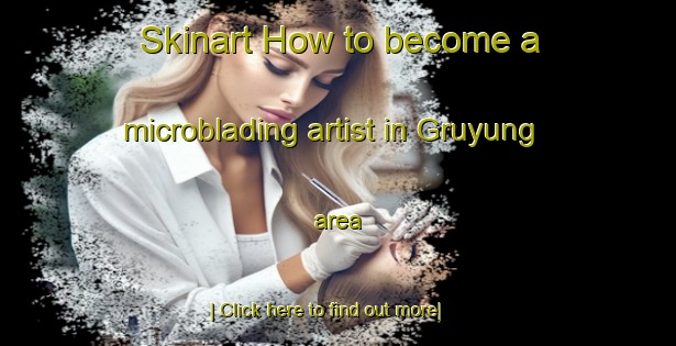 Skinart How to become a microblading artist in Gruyung area-United Kingdom